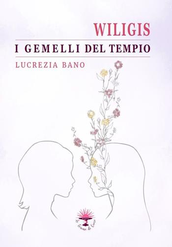 Wiligis. I gemelli del tempio - Lucrezia Bano - Libro Le trame di Circe 2023, Le storie di Circe | Libraccio.it