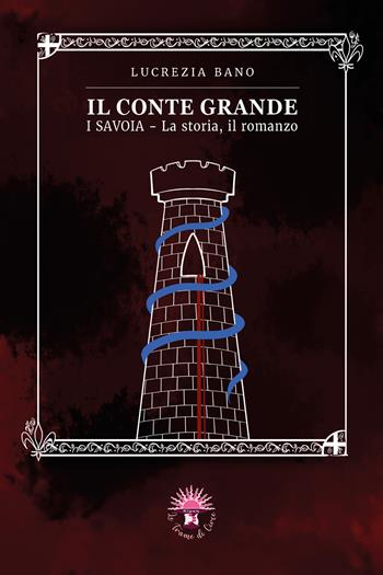 Il conte grande. I Savoia. La storia, il romanzo - Lucrezia Bano - Libro Le trame di Circe 2024, Le storie di Circe | Libraccio.it