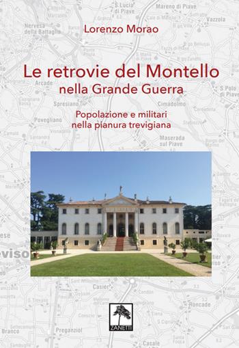 Le retrovie del Montello nella Grande Guerra. Popolazione e militari nella pianura trevigiana - Lorenzo Morao - Libro Danilo Zanetti Editore 2022 | Libraccio.it