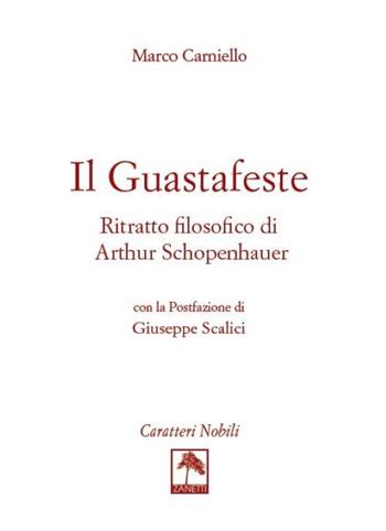 Il guastafeste. Ritratto filosofico di Arthur Schopenhauer - Marco Carniello - Libro Danilo Zanetti Editore 2022, Per pensare | Libraccio.it