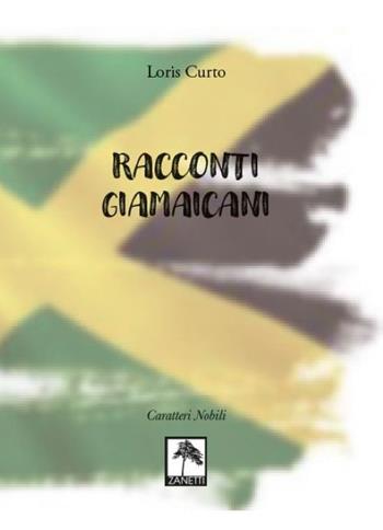 Racconti giamaicani - Loris Curto - Libro Danilo Zanetti Editore 2022 | Libraccio.it