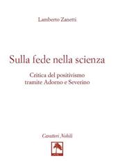 Sulla fede nella scienza. Critica del positivismo tramite Adorno e Severino