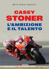 Casey Stoner. L'ambizione e il talento