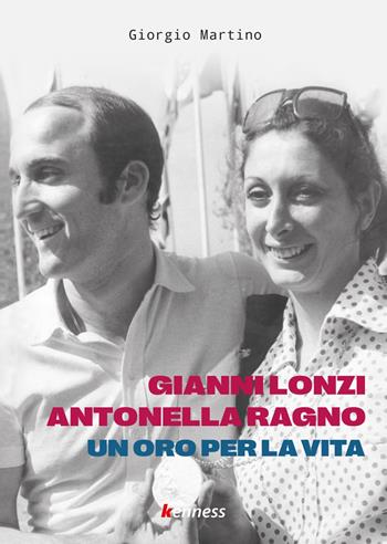 Gianni Lonzi e Antonella Ragno. Un oro per la vita - Giorgio Martino - Libro Kenness Publishing 2022, Sport ed esercizio fisico | Libraccio.it