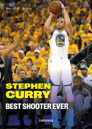 Stephen Curry. Best shooter ever. Ediz. italiana - Marco A. Munno - Libro Kenness Publishing 2023, Sport ed esercizio fisico | Libraccio.it