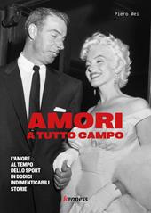 Amori a tutto campo. L'amore al tempo dello sport in dodici indimenticabili storie