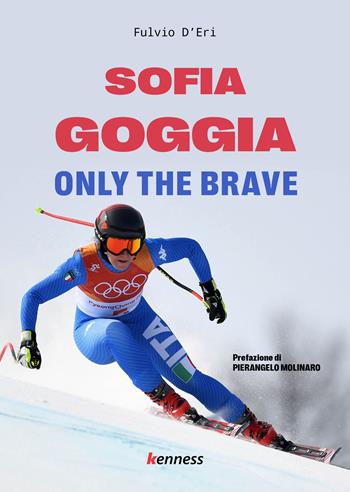 Sofia Goggia. Only the brave - Fulvio D'Eri - Libro Kenness Publishing 2023, Sport ed esercizio fisico | Libraccio.it