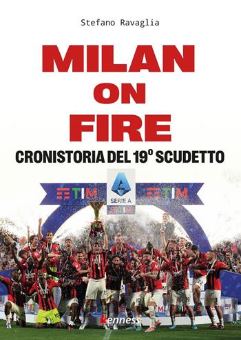 Milan on fire. Cronistoria del 19° scudetto - Stefano Ravaglia - Libro Kenness Publishing 2022, Sport ed esercizio fisico | Libraccio.it