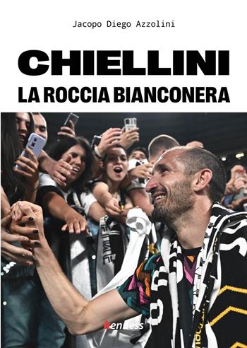 Chiellini. La roccia bianconera - Jacopo Diego Azzolini - Libro Kenness Publishing 2022, Sport ed esercizio fisico | Libraccio.it