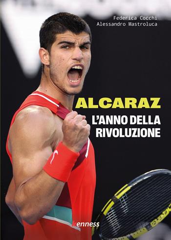 Alcaraz. L'anno della rivoluzione - Federica Cocchi, Alessandro Mastroluca - Libro Kenness Publishing 2023, Sport ed esercizio fisico | Libraccio.it