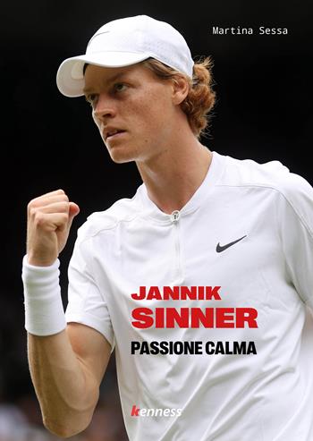 Jannik Sinner. Passione calma - Martina Sessa - Libro Kenness Publishing 2023, Sport ed esercizio fisico | Libraccio.it