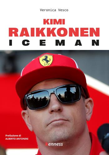 Kimi Raikkonen. Iceman - Veronica Vesco - Libro Kenness Publishing 2023 | Libraccio.it