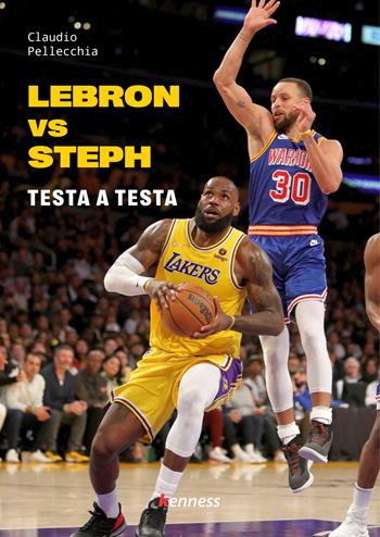 Lebron vs Steph. Testa a testa - Claudio Pellecchia - Libro Kenness Publishing 2023, Sport ed esercizio fisico | Libraccio.it