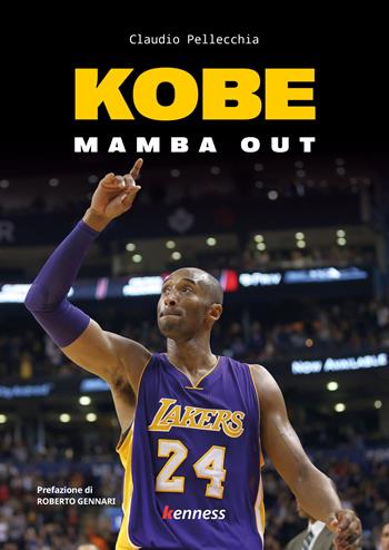 Kobe. Mamba out - Claudio Pellecchia - Libro Kenness Publishing 2023, Sport ed esercizio fisico | Libraccio.it