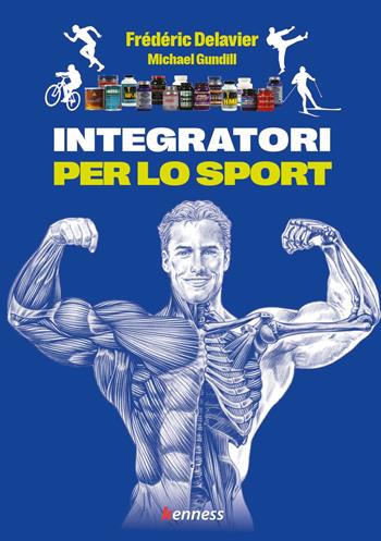 Integratori per lo sport - Frédéric Delavier, Michael Gundill - Libro Kenness Publishing 2023 | Libraccio.it