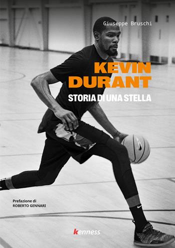 Kevin Durant. Storia di una stella - Giuseppe Bruschi - Libro Kenness Publishing 2023 | Libraccio.it
