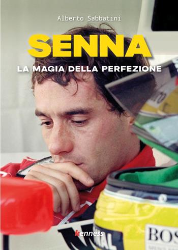 Senna. La magia della perfezione - Alberto Sabbatini - Libro Kenness Publishing 2023 | Libraccio.it