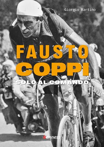 Fausto Coppi. Solo al comando - Giorgio Martino - Libro Kenness Publishing 2023 | Libraccio.it