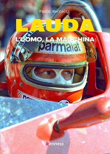 Lauda. L'uomo, la macchina - Paolo Marcacci - Libro Kenness Publishing 2023 | Libraccio.it