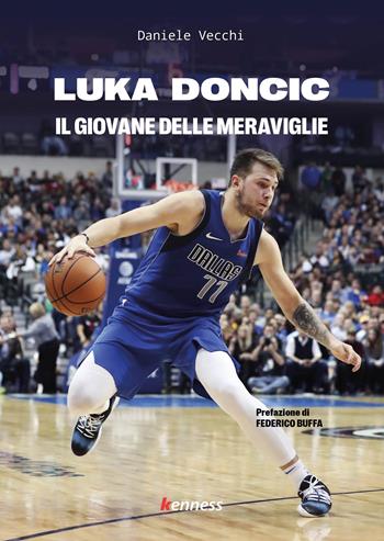 Luka Doncic. Il giovane delle meraviglie - Daniele Vecchi - Libro Kenness Publishing 2024 | Libraccio.it