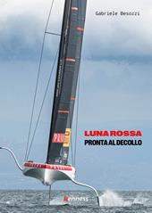 Luna Rossa. Pronta al decollo