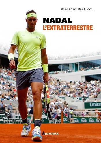 Nadal. L'extraterrestre - Vincenzo Martucci - Libro Kenness Publishing 2024 | Libraccio.it