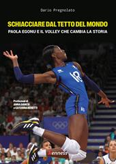 Schiacciare dal tetto del mondo. Paola Egonu e il volley che cambia la storia
