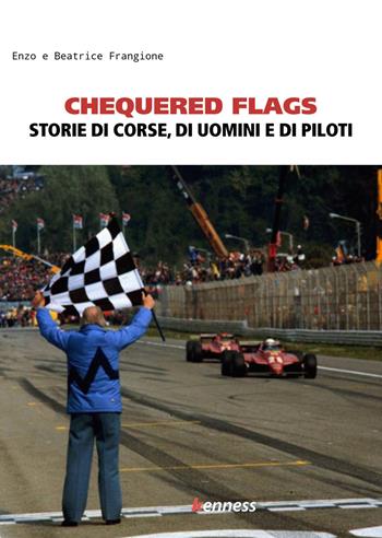 Chequered flags. Storie di corse, di uomini e di piloti - Enzo Frangione, Beatrice Frangione - Libro Kenness Publishing 2026, Formula Uno | Libraccio.it