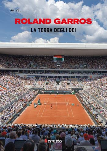 Roland Garros. La terra degli dei  - Libro Kenness Publishing 2025, Tennis | Libraccio.it