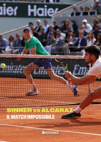Sinner vs Alcaraz. Il match impossibile  - Libro Kenness Publishing 2025, Tennis | Libraccio.it
