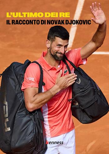 L'ultimo dei re. Il racconto di Novak Djokovic  - Libro Kenness Publishing 2026, Tennis | Libraccio.it
