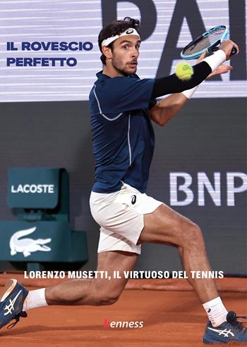 Il rovescio perfetto. Lorenzo Musetti, il virtuoso del tennis  - Libro Kenness Publishing 2026, Tennis | Libraccio.it