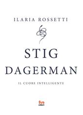 Stig Dagerman. Il cuore intelligente