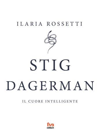 Stig Dagerman. Il cuore intelligente - Ilaria Rossetti - Libro FVE 2021, Animula Vagula Blandula | Libraccio.it