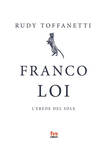Franco Loi. L'erede del sole - Rudy Toffanetti - Libro FVE 2021, Animula Vagula Blandula | Libraccio.it