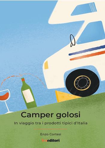 Camper Golosi. In viaggio tra i prodotti tipici d'Italia - Enzo Cortesi - Libro FVE 2022, Tra miti | Libraccio.it
