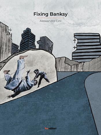 Fixing Banksy - Alessandro Cini - Libro FVE 2024, Gli oltre | Libraccio.it