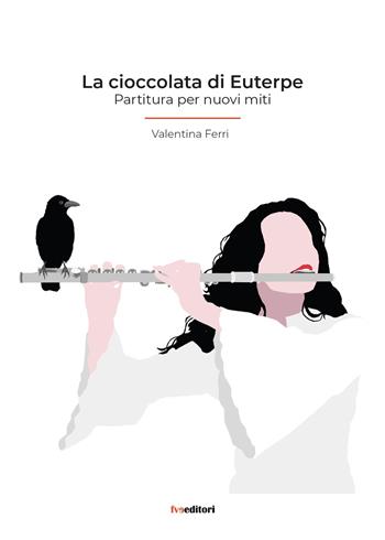 La cioccolata di Euterpe. Partitura per nuovi miti - Valentina Ferri - Libro FVE 2025, Tra miti | Libraccio.it