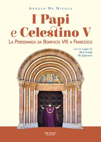 I papi e Celestino V. La perdonanza da Bonifacio VIII a Francesco - Angelo De Nicola - Libro One Group 2022 | Libraccio.it