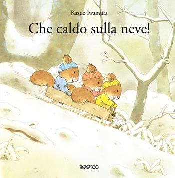 Che caldo sulla neve! Ediz. illustrata - Kazuo Iwamura - Libro Marameo 2024 | Libraccio.it