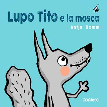 Lupo Tito e la mosca. Ediz. a colori - Antje Damm - Libro Marameo 2025 | Libraccio.it