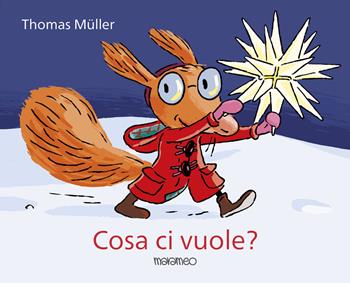 Cosa ci vuole? Ediz. a colori - Thomas Müller - Libro Marameo 2025 | Libraccio.it