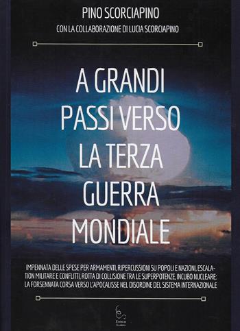 A grandi passi verso la Terza Guerra Mondiale. Impennata delle spese per armamenti, ripercussioni su popoli e nazioni, escalation militare e conflitti, rotta di collisione tra le superpotenze, incubo nucleare: la forsennata corsa verso l’apocalisse nel disordine del sistema internazionale - Pino Scorciapino - Libro Edisud Salerno 2023 | Libraccio.it