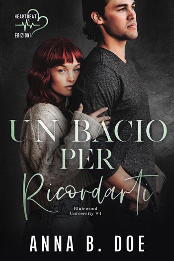 Un bacio per ricordarti. Blairwood University. Vol. 4 - Anna B. Doe - Libro Heartbeat Edizioni 2023 | Libraccio.it