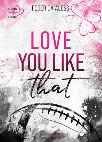 Love you like that. Michigan University. Vol. 1 - Federica Alessi - Libro Heartbeat Edizioni 2023 | Libraccio.it