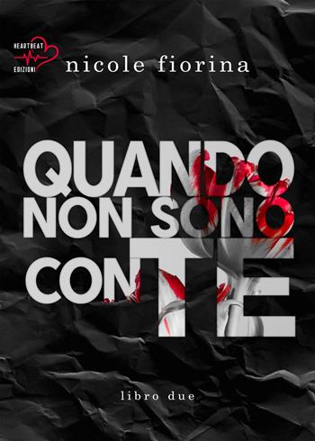 Quando non sono con te. Stay with me. Vol. 2 - Nicole Fiorina - Libro Heartbeat Edizioni 2022 | Libraccio.it