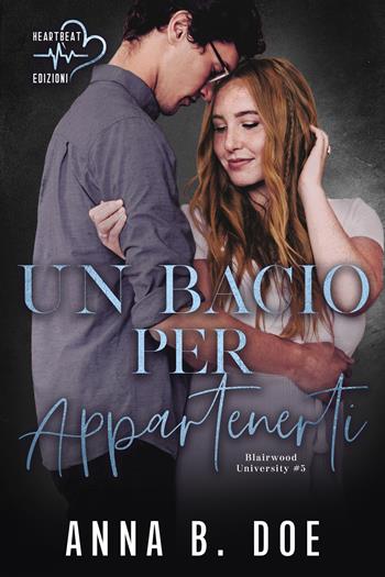 Un bacio per appartenerti. Blairwood University. Vol. 5 - Anna B. Doe - Libro Heartbeat Edizioni 2023 | Libraccio.it