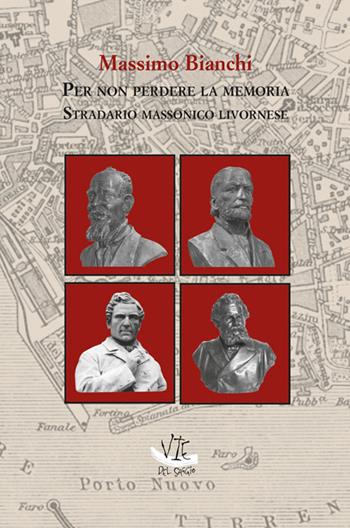 Per non perdere la memoria. Stradario massonico livornese - Massimo Bianchi - Libro Vittoria Iguazu Editora 2022 | Libraccio.it