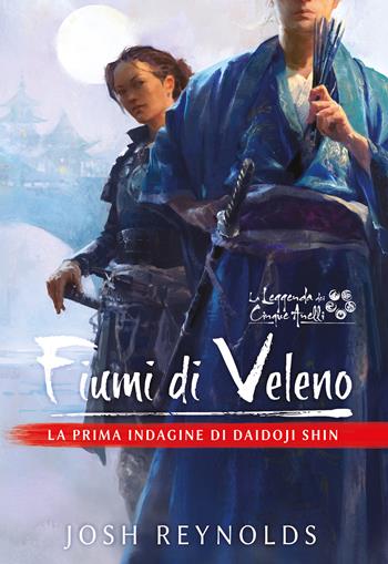 Fiumi di veleno. La prima indagine di Daidoji Shin. La leggenda dei cinque anelli - Josh Reynolds - Libro Asmodée Italia - Aconyte Books 2022 | Libraccio.it