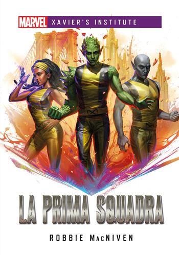 La prima squadra - Robbie MacNiven - Libro Asmodée Italia - Aconyte Books 2022, Marvel. Xavier's Institute | Libraccio.it